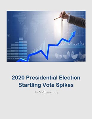 2020 Presidential Election Startling Vote Spikes 1-2-21 (rev 6-22-21), commonly called the Election Spikes Report, prepared by a group of unpaid volunteers. 3 Million “Spike” Votes Found in 14 States.